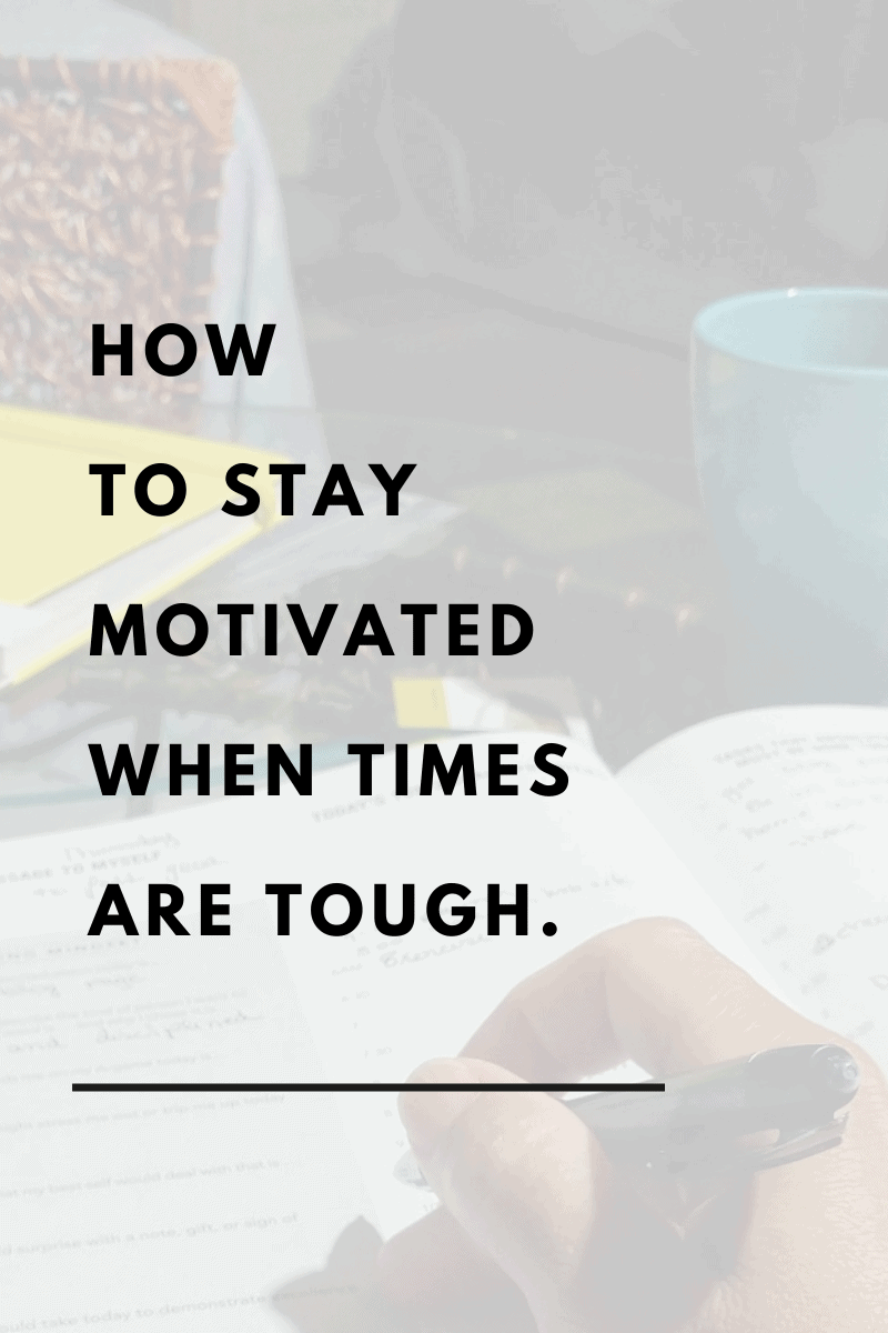 How to stay motivated when times are tough