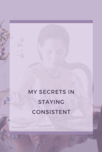 Read more about the article My Secrets in Staying Consistent