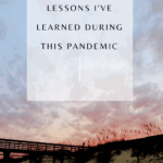 Important Lessons I’ve Learned During The Pandemic