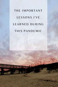 Read more about the article Important Lessons I’ve Learned During The Pandemic