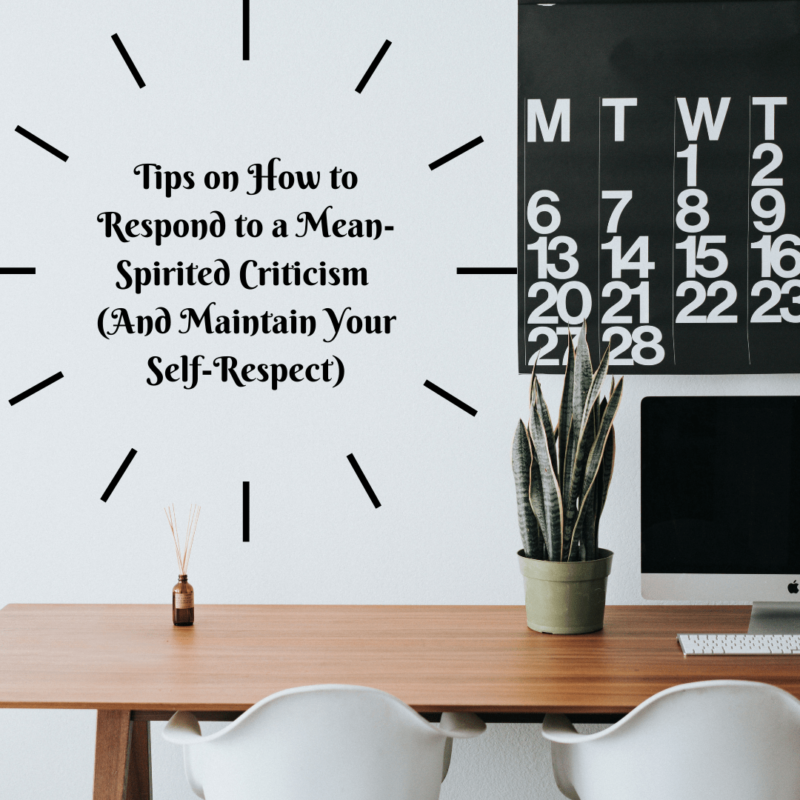 Tips on How to Respond to a Mean-Spirited Criticism (And Maintain Your Self-Respect)