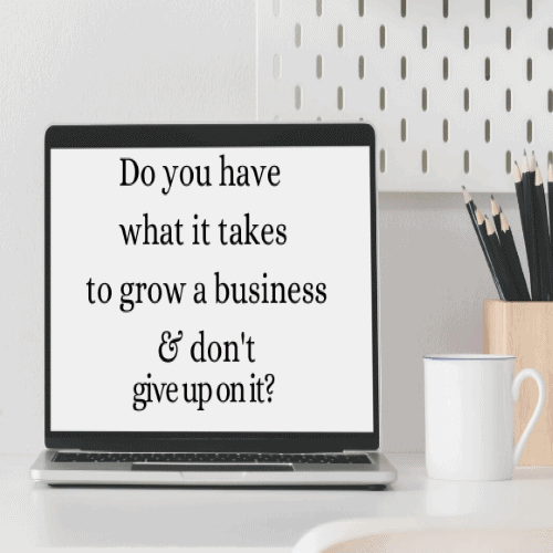 Not once they ask themselves— No matter how difficult it gets, am I willing to find ways to make this business work?